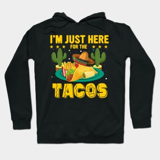 I'm Just Here For The Tacos funny mexican taco day Hoodie